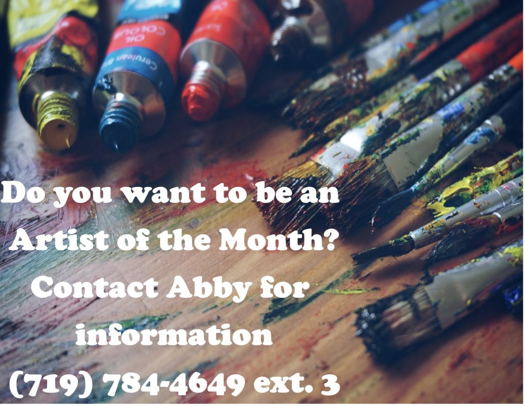 A picture of paint and paint brushes that says: Do you want to be an Artist of the Month? Contact Abby for information. 719-784-4649 ext. 3
