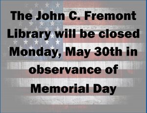 The John C. Fremont Library will be closed Monday, May 30th in observance of Memorial Day