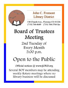 Flier for The Board of Trustees Meeting is the second Tuesday of every month at 5:00 P.M. It is Open to the public. Several BOT members may be attending weekly Rotary meetings where no library business will be discussed.
