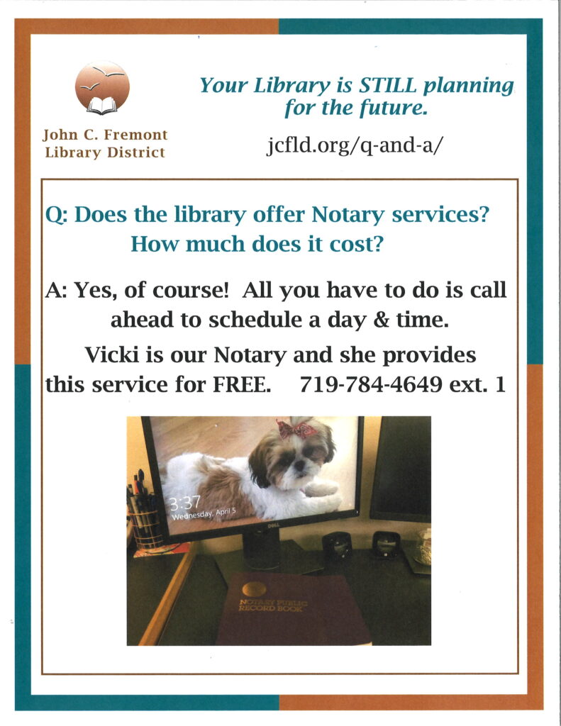 This picture has a question:
Does the library offer notary services? How much does it cost?
And an answer: Yes, of course! All you have to do is call ahead to schedule a day and time. Vicki is our notary and she provides this service for FREE. 
There is a phone number for Vicki: 719-784-4649 ext. 1
It also has a photo of Vicki's desk with her notary public record book.
