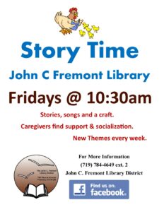 Story Time John C Fremont Library Fridays at 10:30 AM. Stories, songs and a craft. Caregivers find support and socialization. New themes every week. For more information: 719-784-4649 ext. 2 John C. Fremont Library District. Find us on facebook!